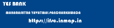 YES BANK  MAHARASHTRA YAVATMAL PANDHARKAWADA   ifsc code